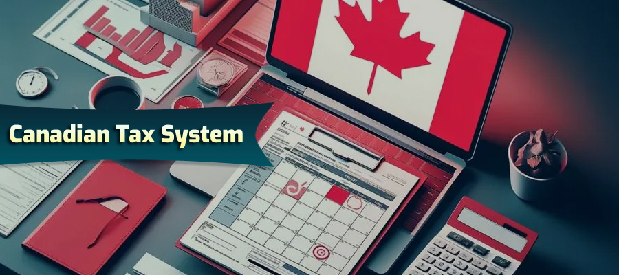 Understanding the Canadian Tax System: What You Need to Know